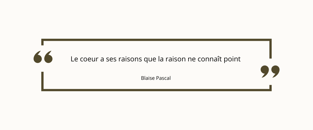 Le coeur a ses raisons que la raison ne connaît point